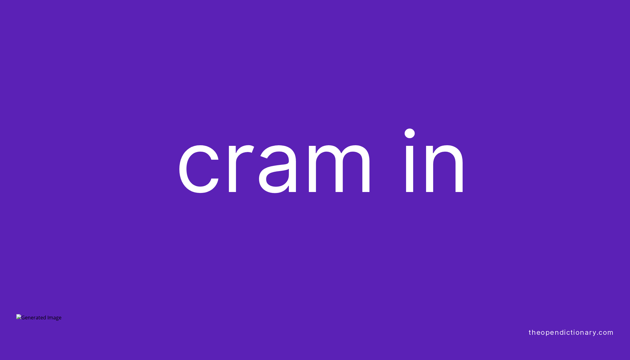 CRAM IN Phrasal Verb CRAM IN Definition, Meaning and Example